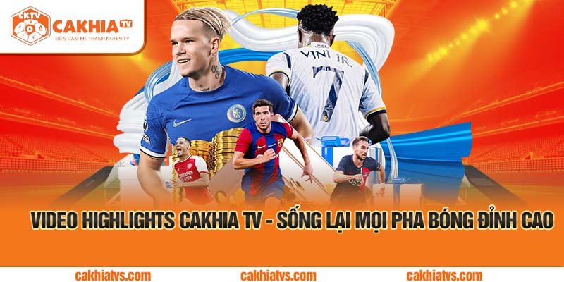 Video Highlights Cakhia TV - Sống Lại Mọi Pha Bóng Đỉnh Cao